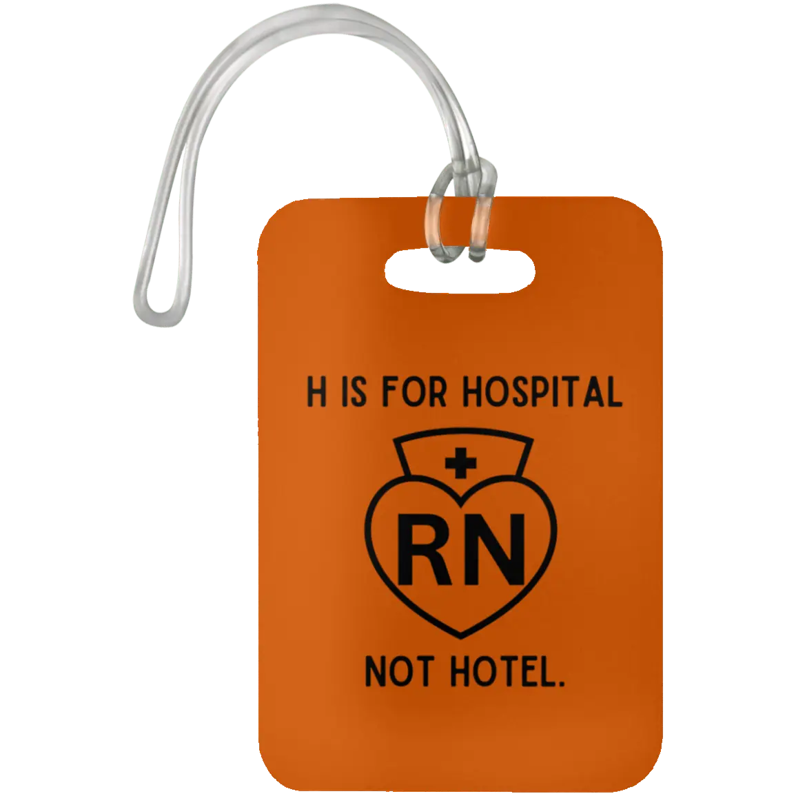 Burnt Orange H Is For Hospital, Not Hotel Luggage Bag Tag