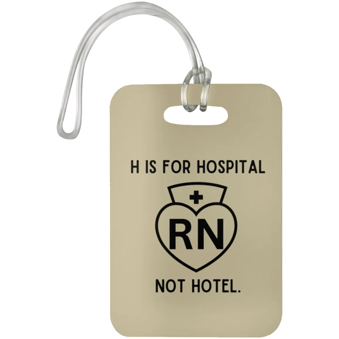 Tan H Is For Hospital, Not Hotel Luggage Bag Tag