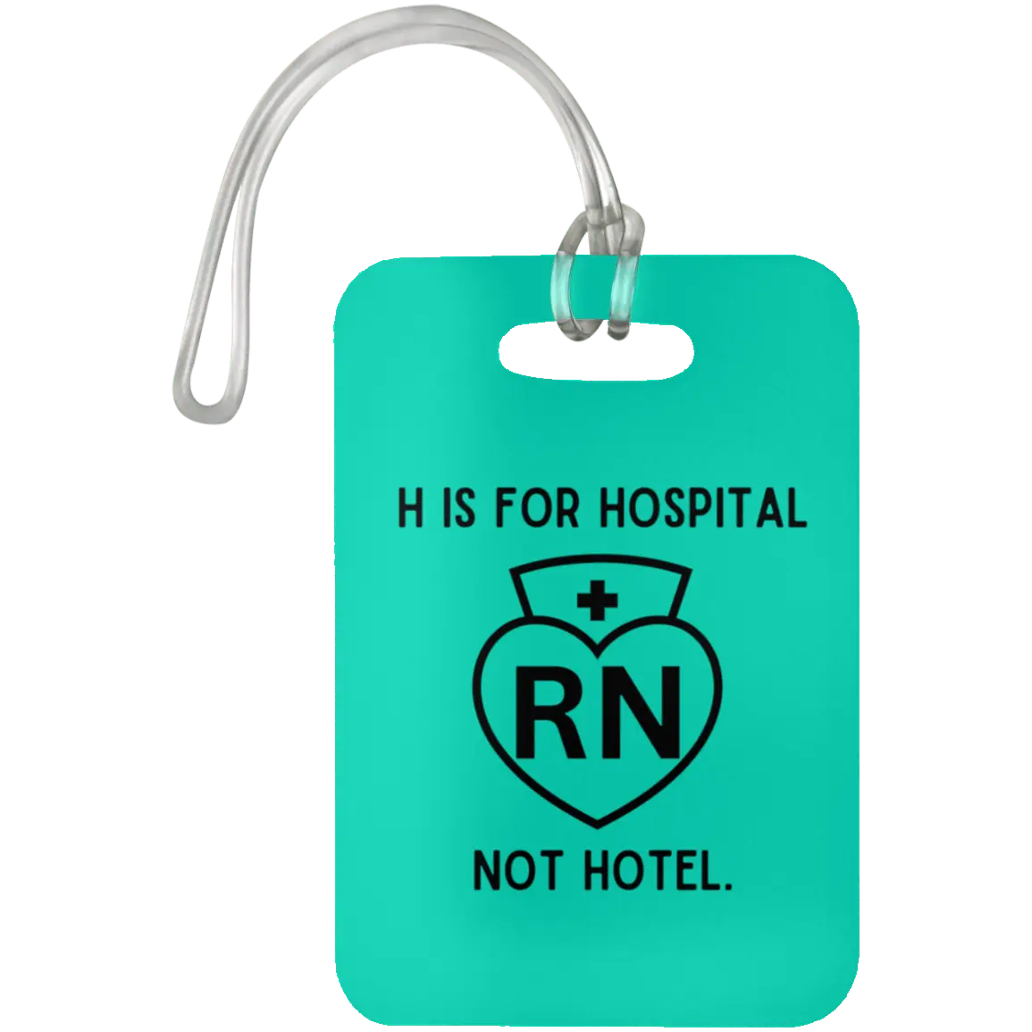 Teal H Is For Hospital, Not Hotel Luggage Bag Tag