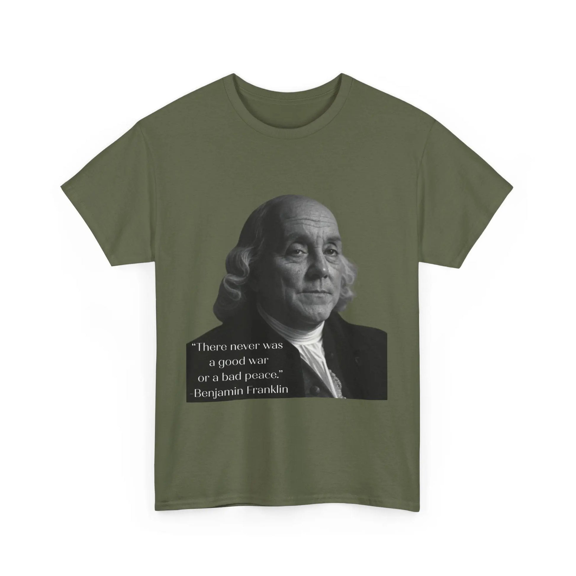 There never was a good war or a bad peace- Ben Franklin Tee Printify