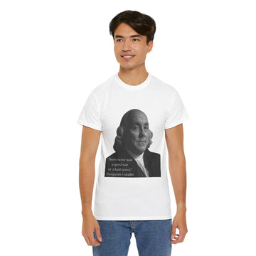 There never was a good war or a bad peace- Ben Franklin Tee Printify