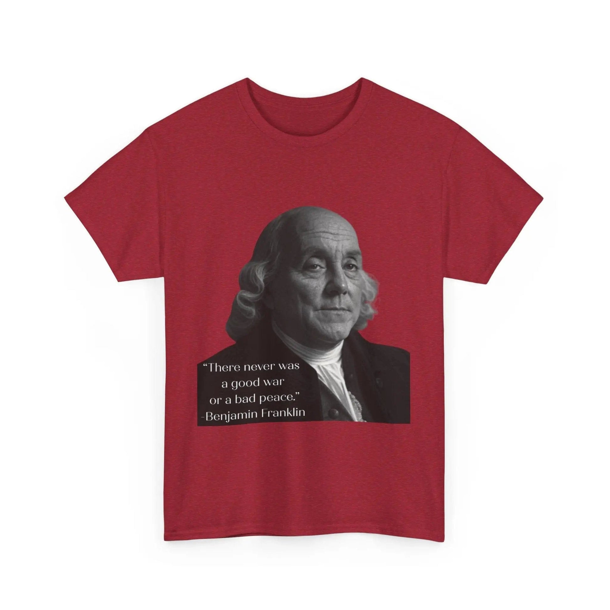 AnchorFinds.com T-Shirt Antique Cherry Red / S There never was a good war or a bad peace- Ben Franklin Tee