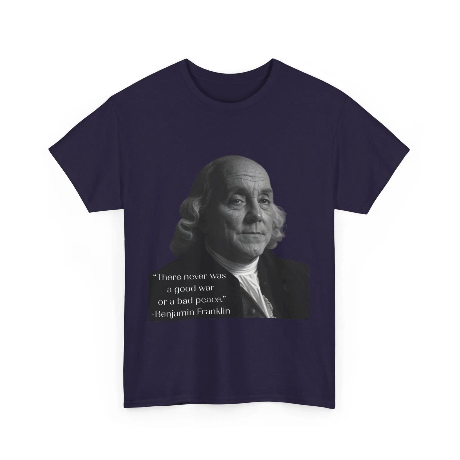 AnchorFinds.com T-Shirt Blackberry / S There never was a good war or a bad peace- Ben Franklin Tee