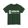AnchorFinds.com T-Shirt Forest Green / S Liberalism Find The Cure Unisex Heavy Cotton Tee: Comfort, Durability, and Style