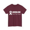 AnchorFinds.com T-Shirt Maroon / S Liberalism Find The Cure Unisex Heavy Cotton Tee: Comfort, Durability, and Style