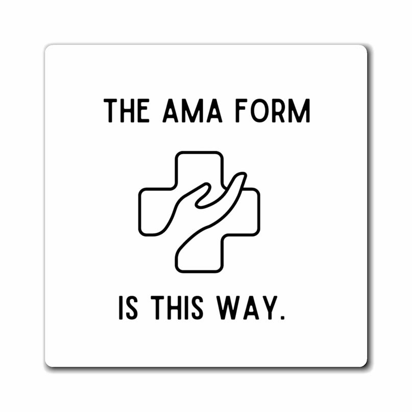 Nurse Humor- The AMA form is this way Magnet