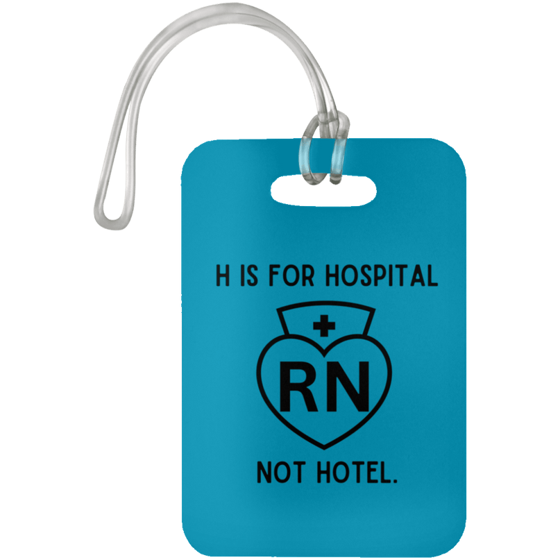 Turquoise H Is For Hospital, Not Hotel Luggage Bag Tag